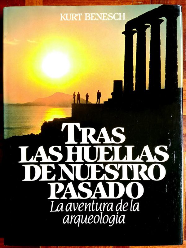 Tras las huellas de nuestro pasado: La aventura de la arquelogía