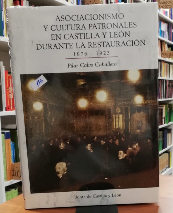Asociacionismo y cultura patronales en Castilla y León durante la restauración 1876-1923