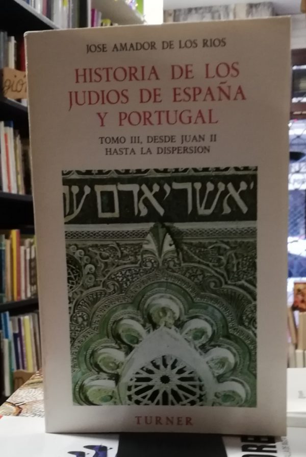 Historia de los judíos de España y Portugal- Tomo III – Desde Juan II hasta la dispersión