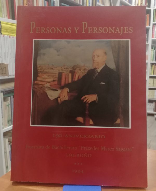 Personas y personajes – 150 aniversario Instituto de Bachillerato “ Práxedes Mateo Sagasta “ LOGROÑO