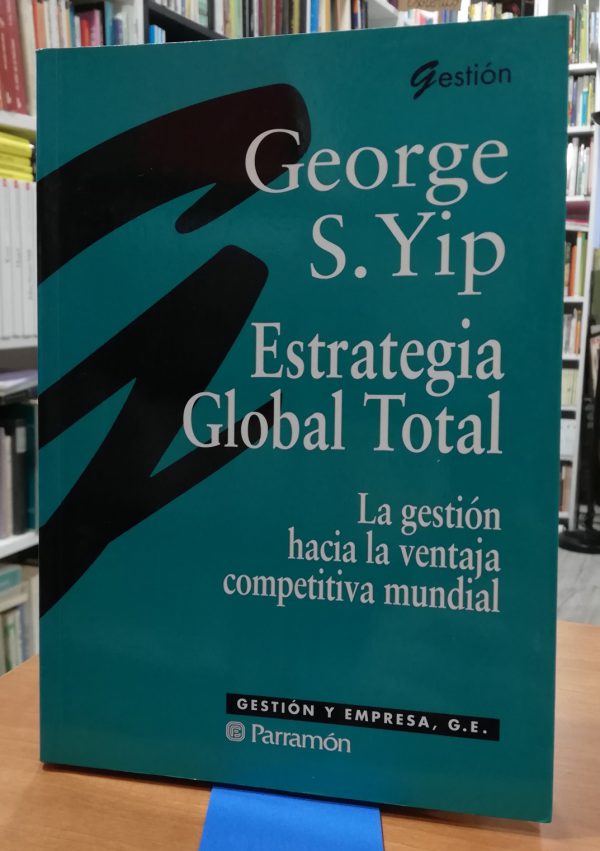 Estrategia global total La gestión hacia la ventaja competitiva mundial