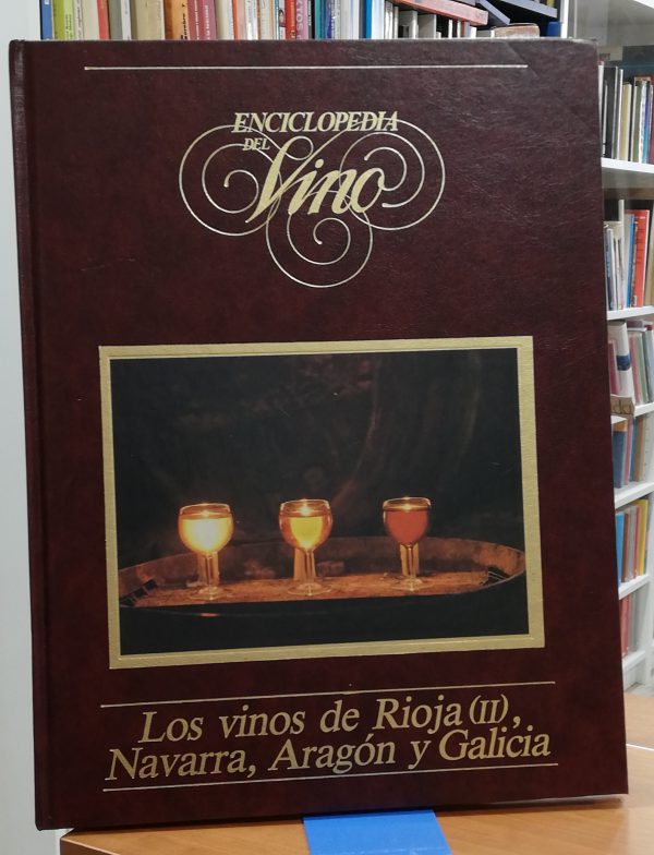 Enciclopedia del vino – Los vinos de Rioja ( II ), Navarra, Aragón y Galicia