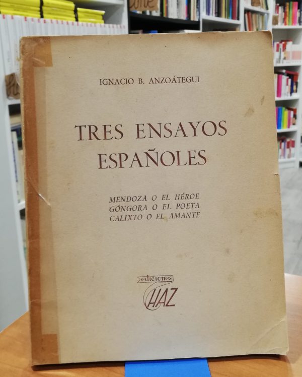 Tres ensayos españoles – Mendoza o el héroe/Góngora o el poeta/Calixto o el amnte