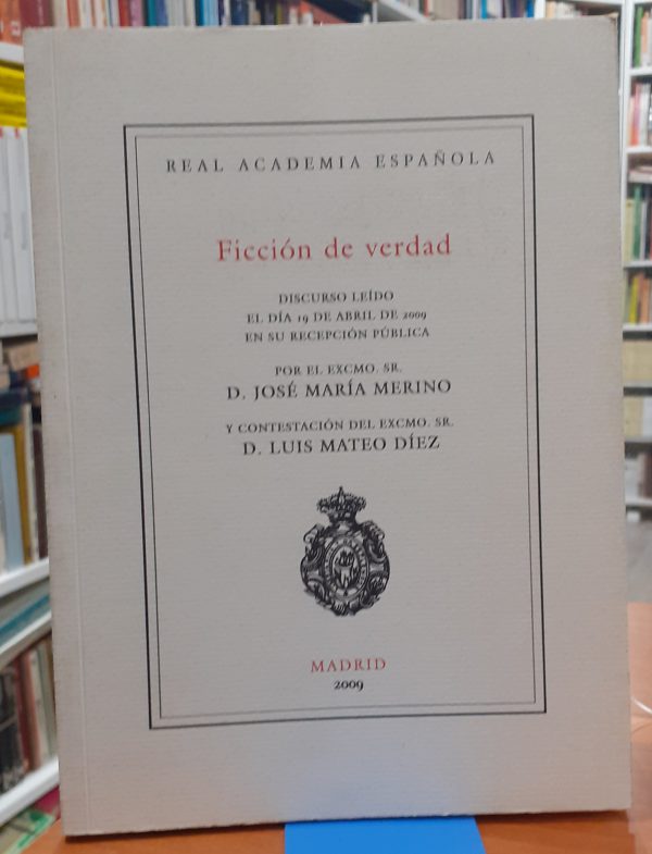 Ficción de verdad – Discurso leído el día 19 de abril de 2009 en su recepción pública