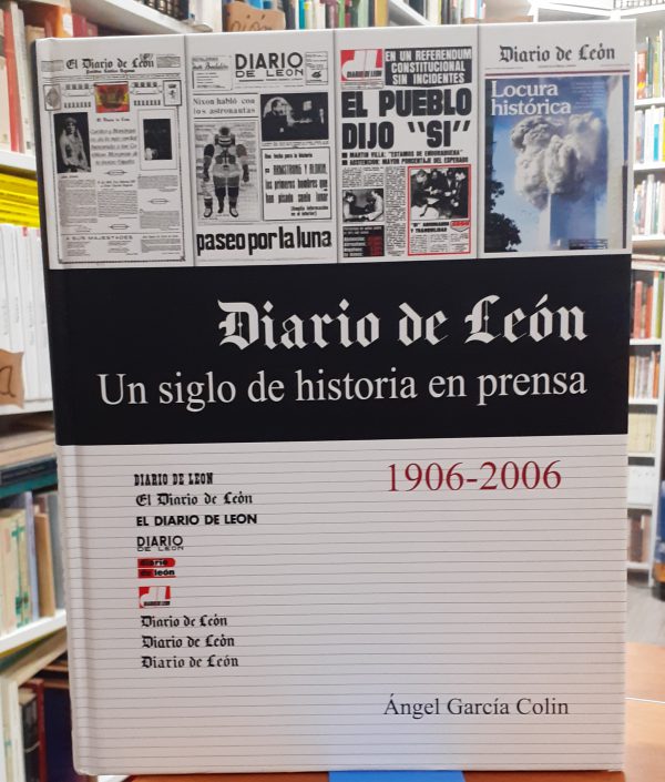 Diario de León Un siglo de historia de prensa 1906-2006