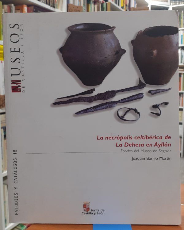 La necrópolis celtibérica de La Dehesa en Ayllón- Fondos del museo de Segovia