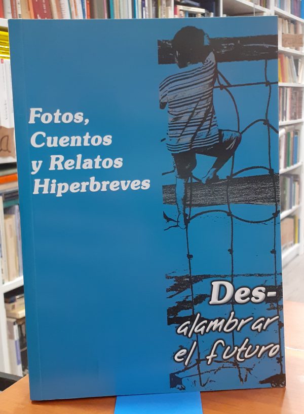 Fotos, cuentos y relatos Hiperbreves – Des-alambrar el futuro