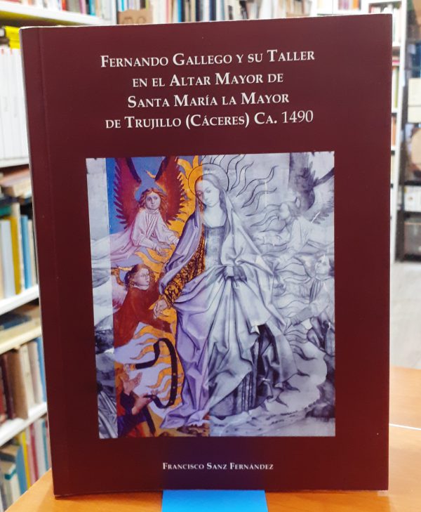 Fernando Gallego y su taller en el Altar Mayor de Santa María la Mayor de Trujillo ( Cáceres) Ca. 1490