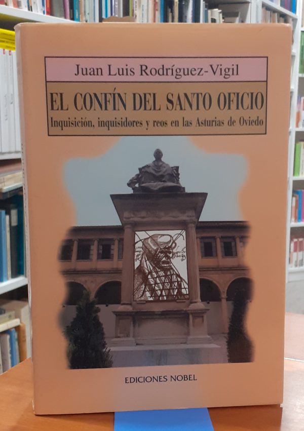 El confín del Santo Oficio  Inquisición, inquisidores y reos en las Asturias de Oviedo