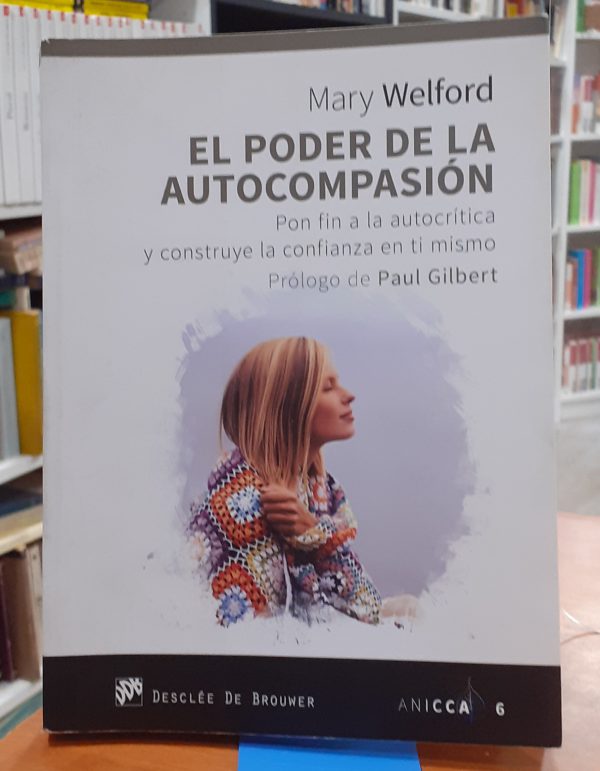 El poder de la autocompasión Pon fin a la autocrítica y construye la confianza en ti mismo