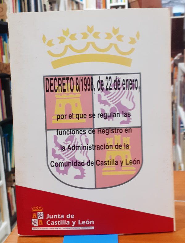 Decreto 8/1998 de 22 de enero de 1998 por el que se regulan las funciones de registro en la administración de la comunidad de Castilla y León