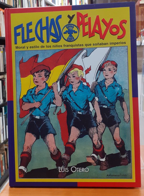 Flechas y Pelayos – Moral y estilo de los niños franquistas que soñaban imperios