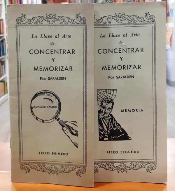 La llave al arte de  concentrar y memorizar – Libro primero – concentración. Libro segundo – memoria