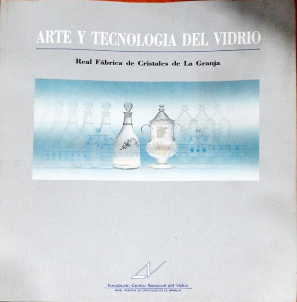 Arte y tecnología del Vidrio – Real Fábrica de Cristales de la Granja- Catálogo