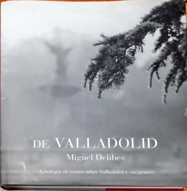 De Valladolid – antología de textos sobre Valladolid y sus gentes