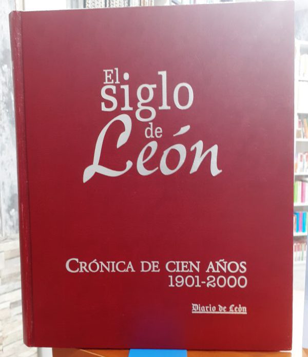 El siglo de León  Crónica de cien años 1901-2000