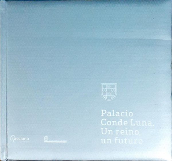Palacio Conde Luna. Un reino un futuro/A kingdom, a future ( Edición bilingüe )