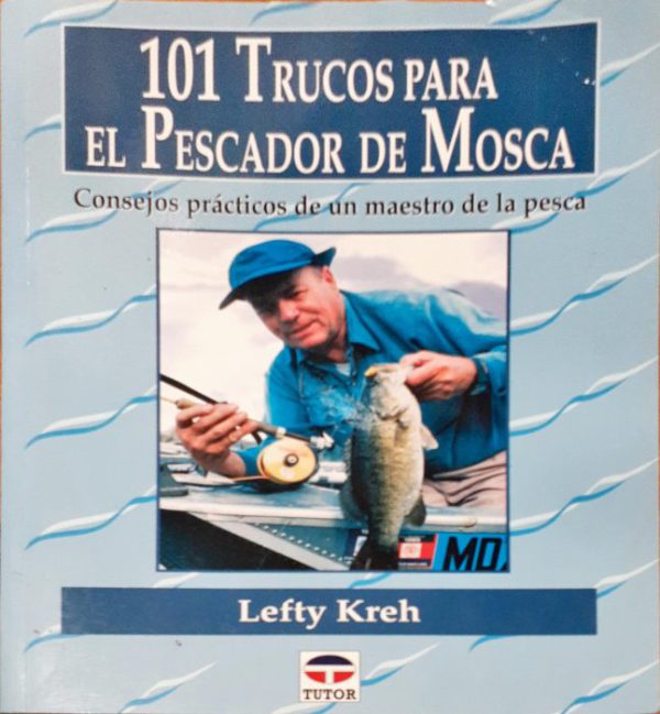 101 Trucos para el pescador de mosca – consejos prácticos de un maestro de la pesca