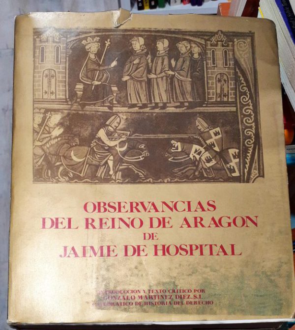 Observancias del Reino de Aragón de Jaime de hospital  – Introducción  y texto crítico por Gonzalo Martínez Diez