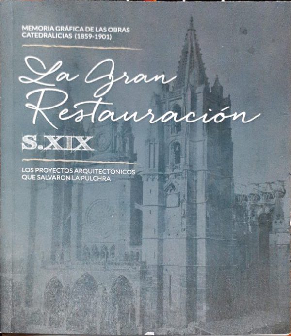 La gran restauración S. XIX Los proyectos arquitectónicos que salvaron la Pulchra