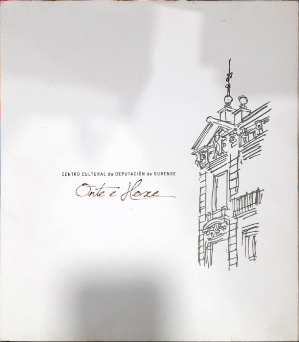 Onte e Hoxe – Centro Cultural da Deputación de Ourense ( Bilingüe Gallego Castellano )