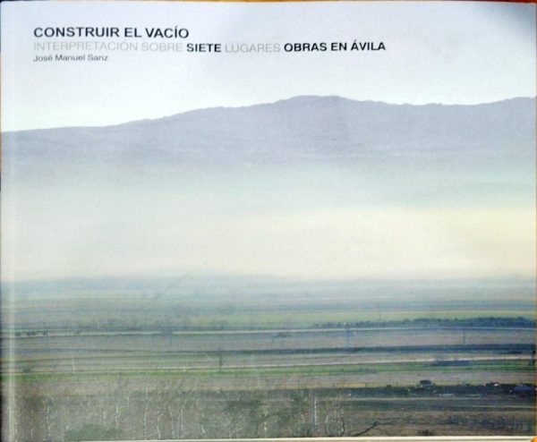 Construir el Vacío – Interpretación sobre siete lugares obras en Ávila
