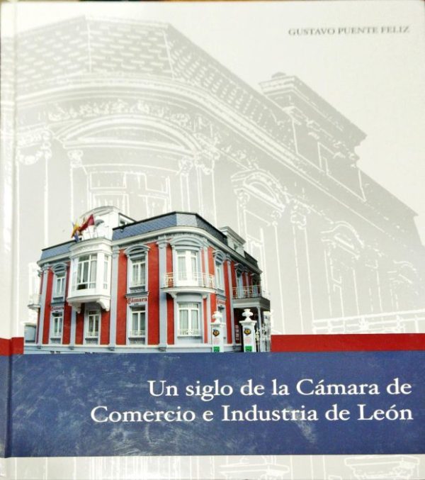 Un siglo de la Cámara de Comercio e Industria de León