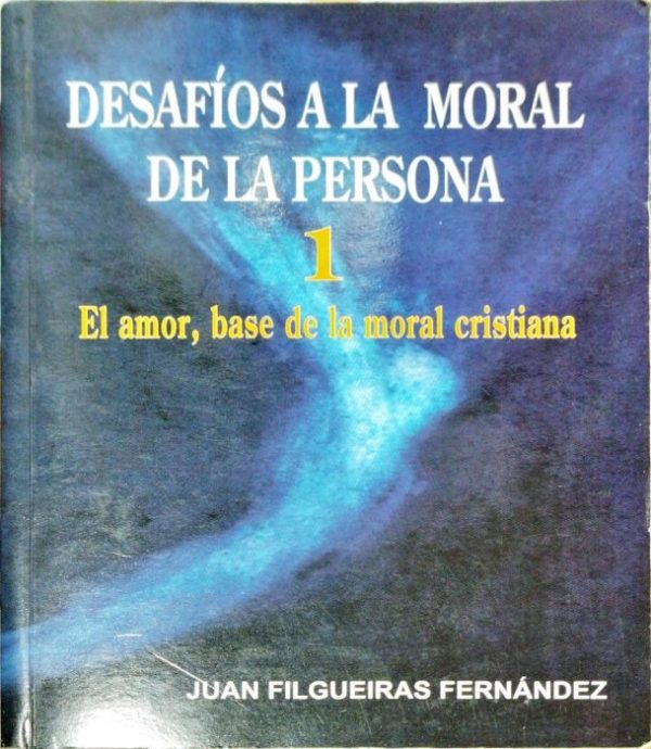 Desafíos a la moral de la persona 1 El amor  la base de la moral cristiana
