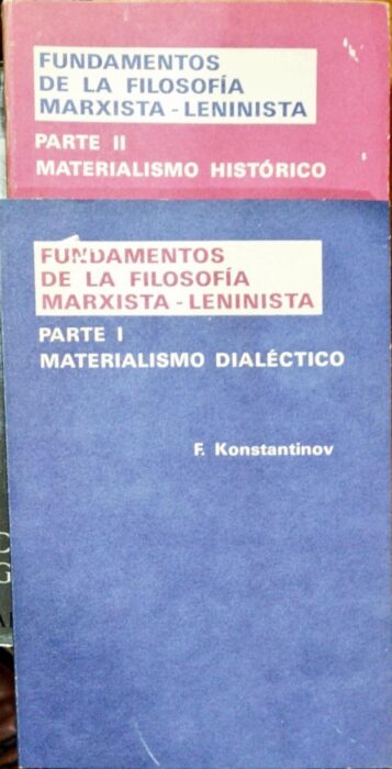 Fundamentos de la filosofía Marxista Leninista - Parte I- Materialiasmo dialéctico. Parte II- Materialismo histórico ( 2 Tomos )